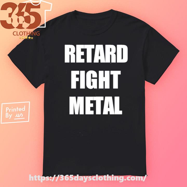 Snuffed On Sight Retard Fight Metal shirt