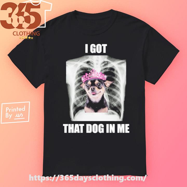 Alana Lintao I Got That Dog In Me T-shirt