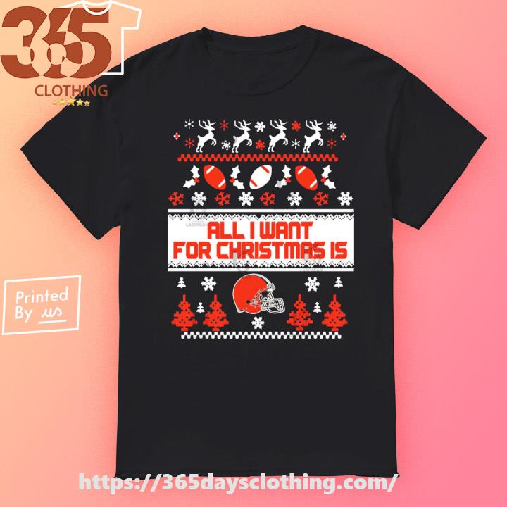 All I want for is Cleveland Browns 2023 Ugly Christmas shirt