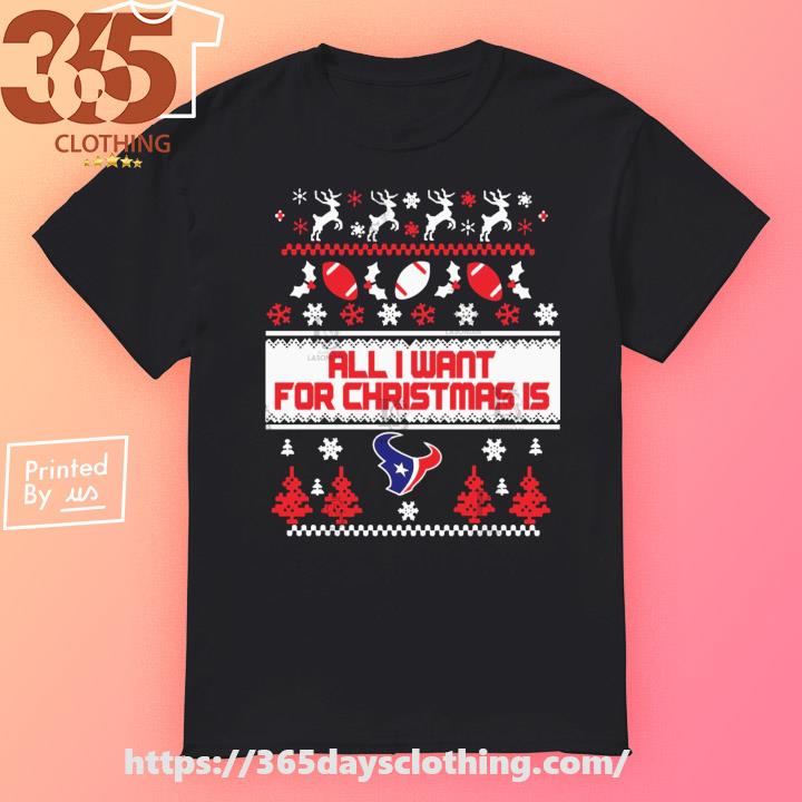 All I want for is Houston Texans 2023 Ugly Christmas shirt