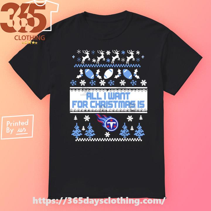 All I want for is Tennessee Titans 2023 Ugly Christmas shirt