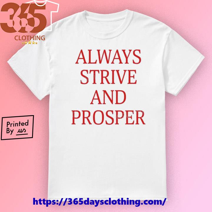 Always Strive And Prosper shirt