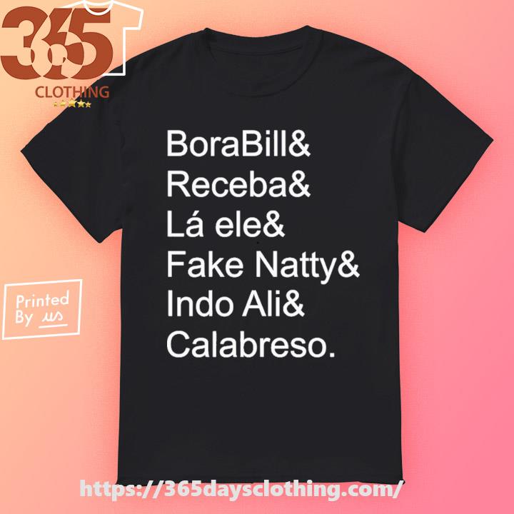 BoraBill Receba La Ele Fake Natty Indo Ali Calabreso shirt