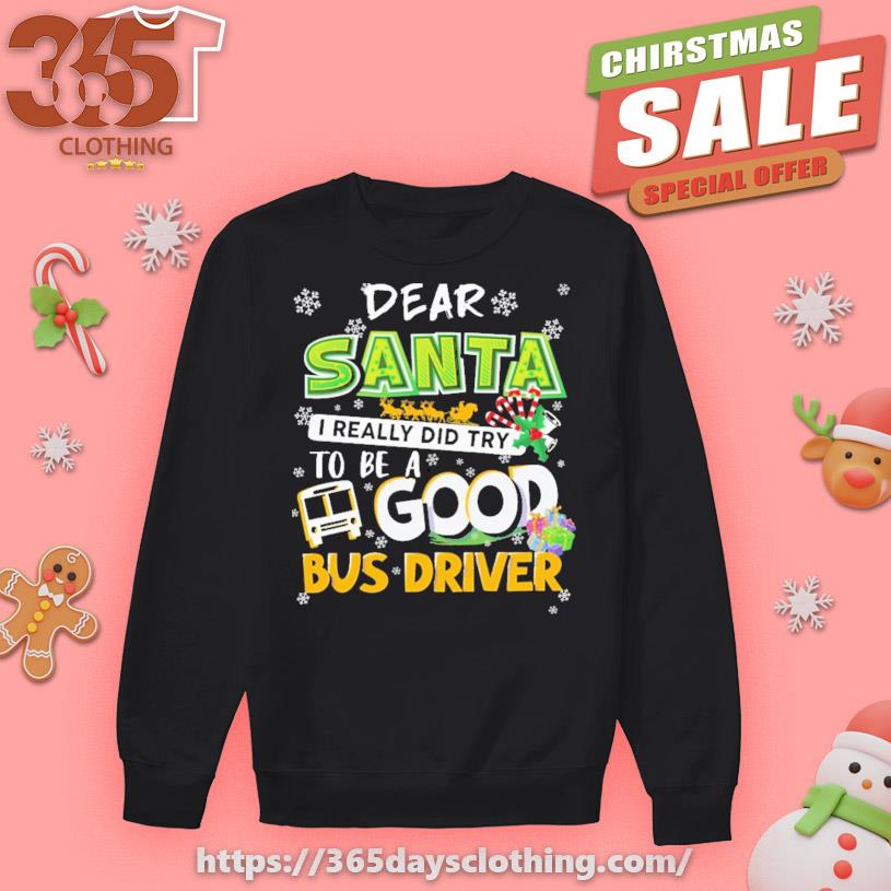 Dear Santa I really did try to be a good bus driver 2023 shirt