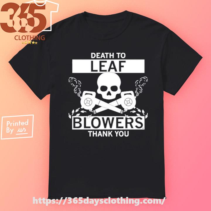 Death To Leaf Blowers Thank You T-shirt