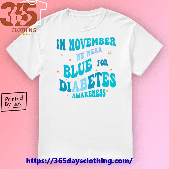Diabetes Month In November We Wear Blue shirt