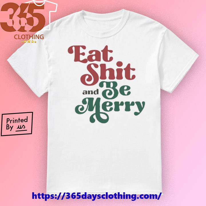 Eat Shit And Be Merry Christmas sweater