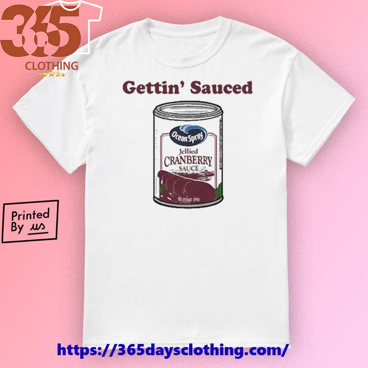 Gettin’ Sauced Ocean Spray Jellied Cranberry Sauce shirt