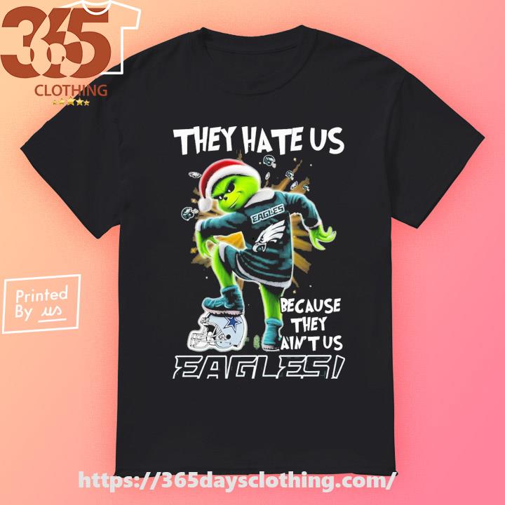 Grinch They Hate Us Because They Aint Us Philadelphia Eagles T-shirt