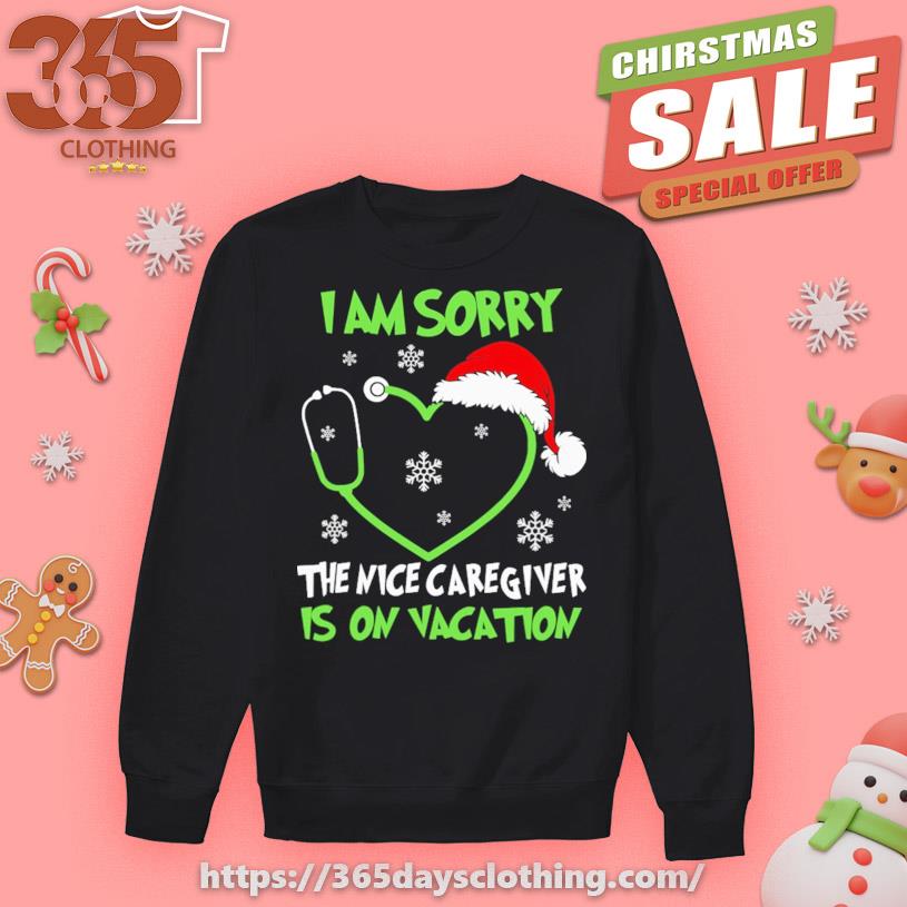 I am sorry the nice Caregiver is on Vacation Merry Christmas 2023 T-shirt