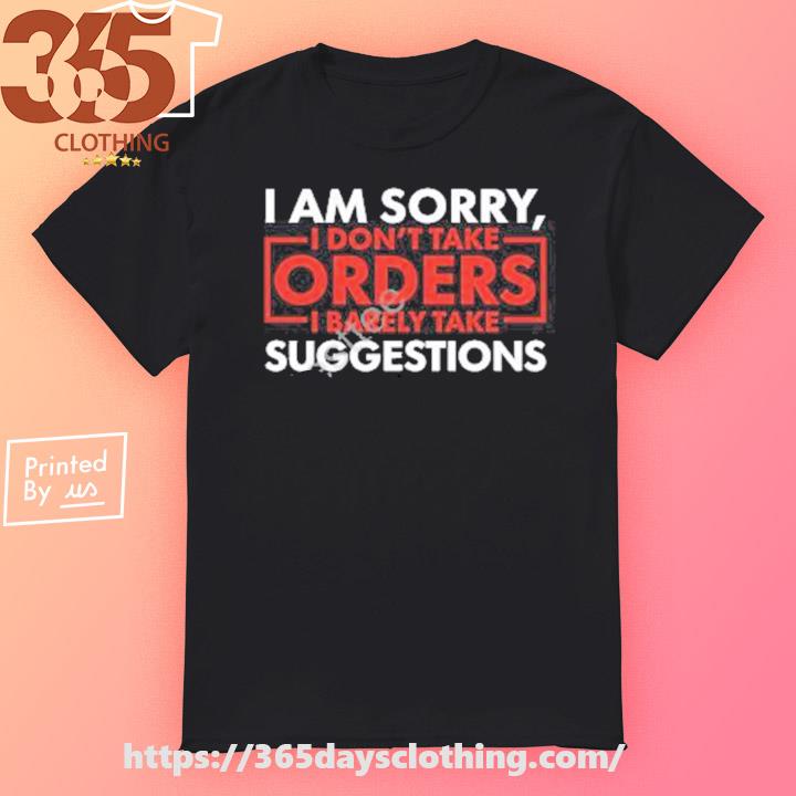 I Don’t Take Orders I Barely Take Suggestions T-shirt