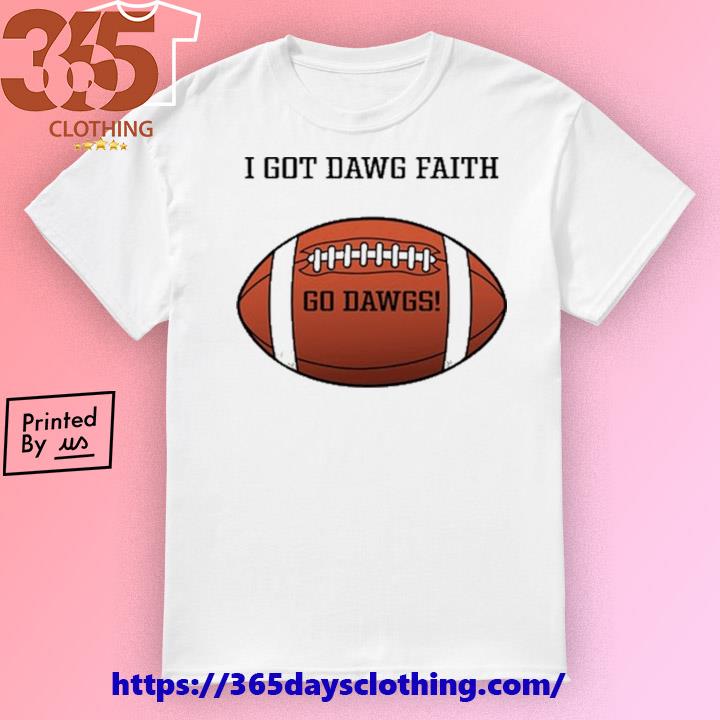 I Got Dawg Faith Go Dawgs T-shirt