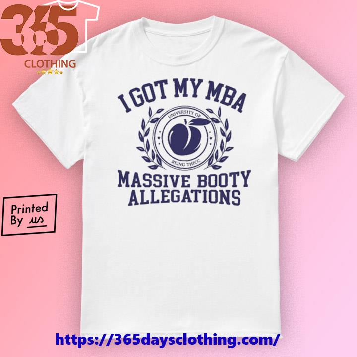 I Got My Mba Massive Booty Allegations T-shirt