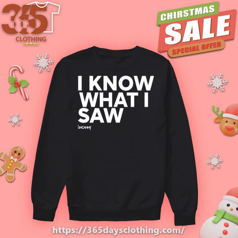 I Know What I Saw T-shirt