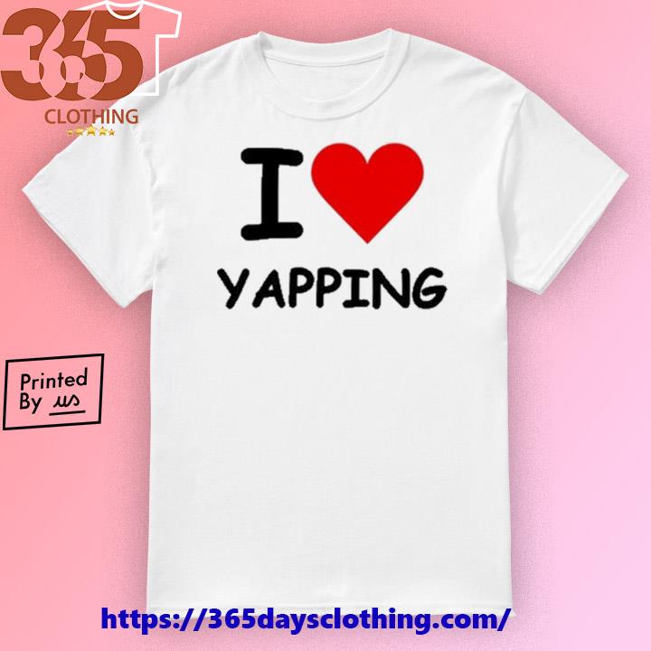 I Love Yapping T-shirt