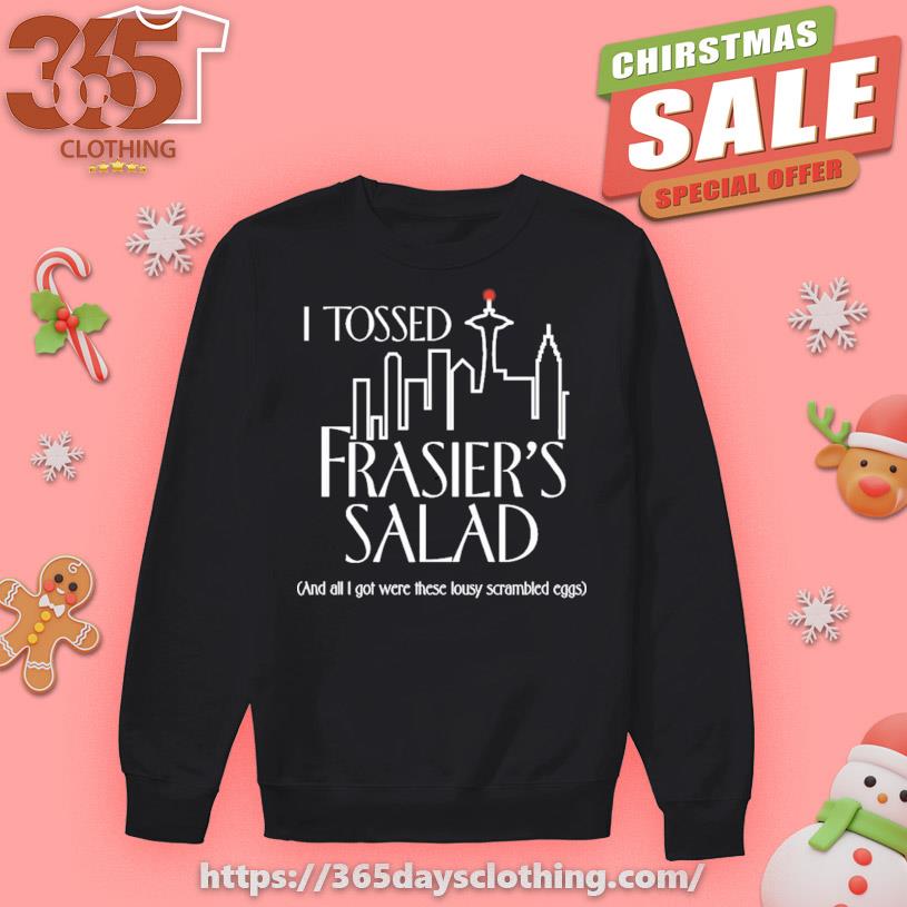I Tossed Frasier's Salad And All I Got Were These Lousy Scrambled Eggs T-shirt