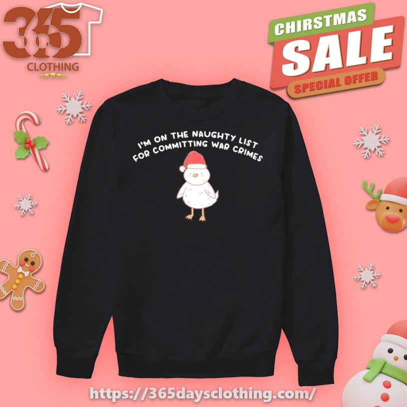 I'm On The Naughty List For Committing War Crimes shirt
