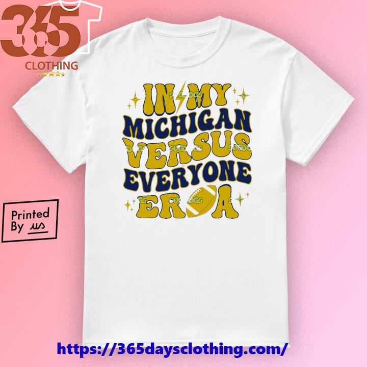 In My Michigan Versus Everyone Era Everybody World T-shirt