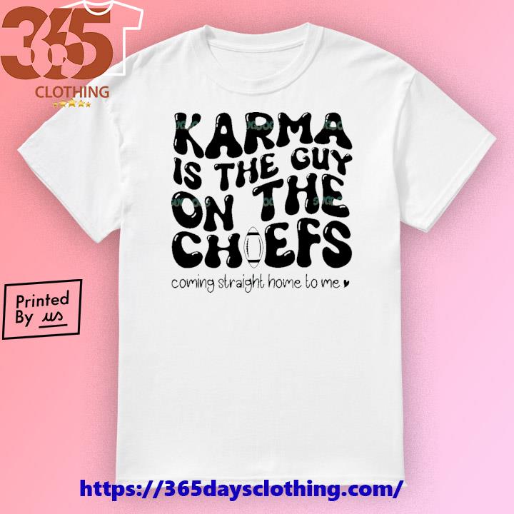 Karma Is the Guy On The Chief Drop Water T-shirt