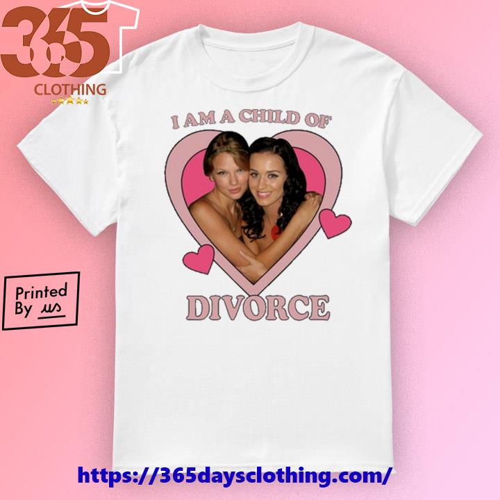 Katy Perry X Taylor I Am A Child Of Divorce T-shirt
