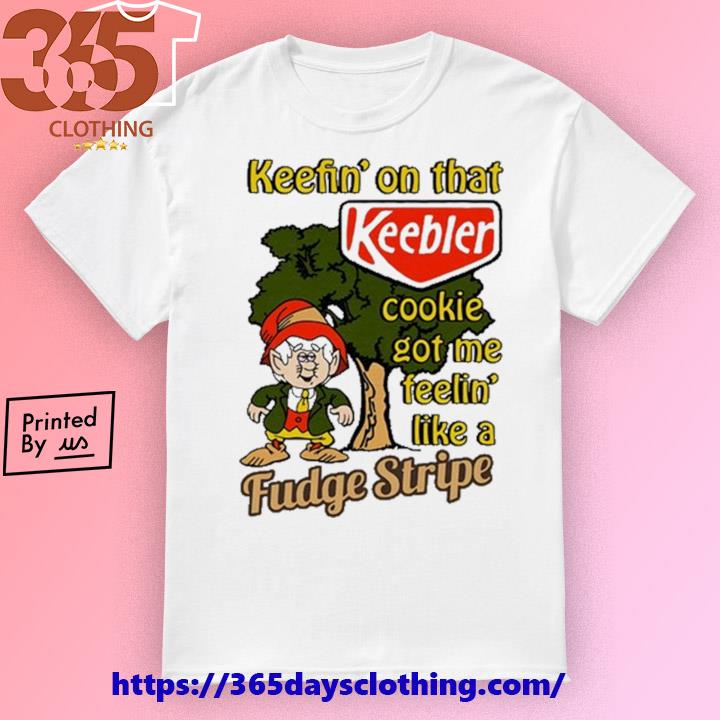 Keefin' On That Keebler Cookie Got Me Feelin' Like A Fudge Stripe T-shirt
