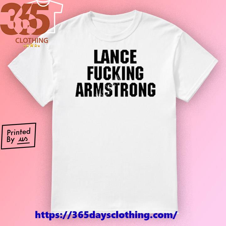 Lance Fucking Armstrong shirt