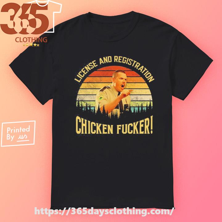 License And Registration Chicken Fucker shirt