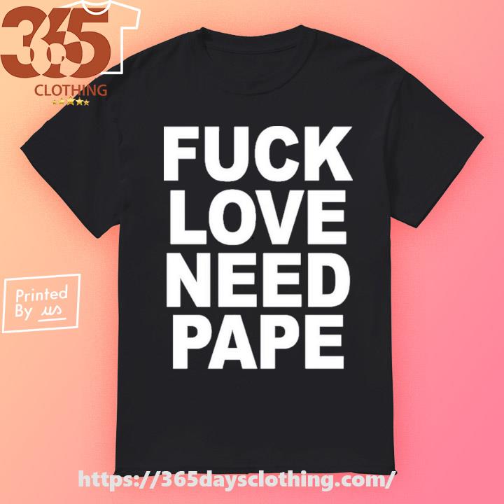 Lil Leece Fuck Love Need Pape T-shirt