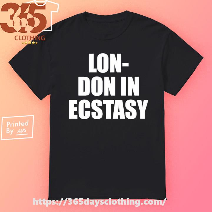 Lon-Don In Ecstasy shirt