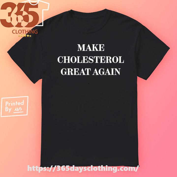 Marion Holman Make Cholesterol Great Again shirt