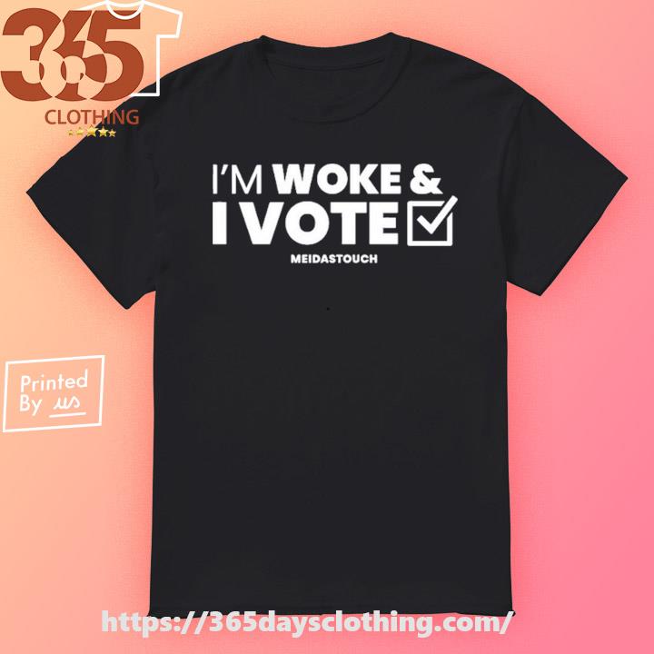 Meidastouch I'm Woke And I Vote shirt