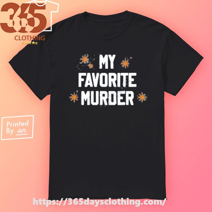 My Favorite Murder shirt