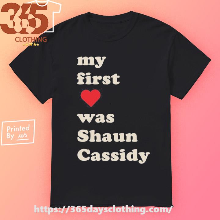 My First Heart Was Shaun Cassidy shirt
