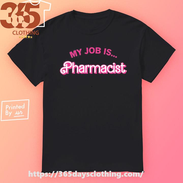 My Job Is Pharmacist Barbie New shirt