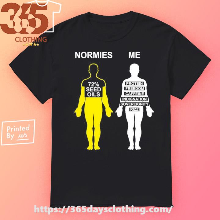 Normies 72% Seed Oils Vs Me Protein Freedom Caffeine Indignation Sovereignity Rizz T-shirt