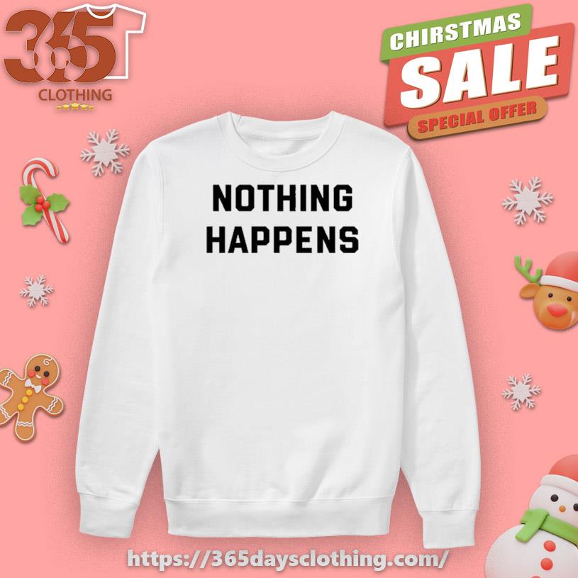 Nothing Happens T-shirt