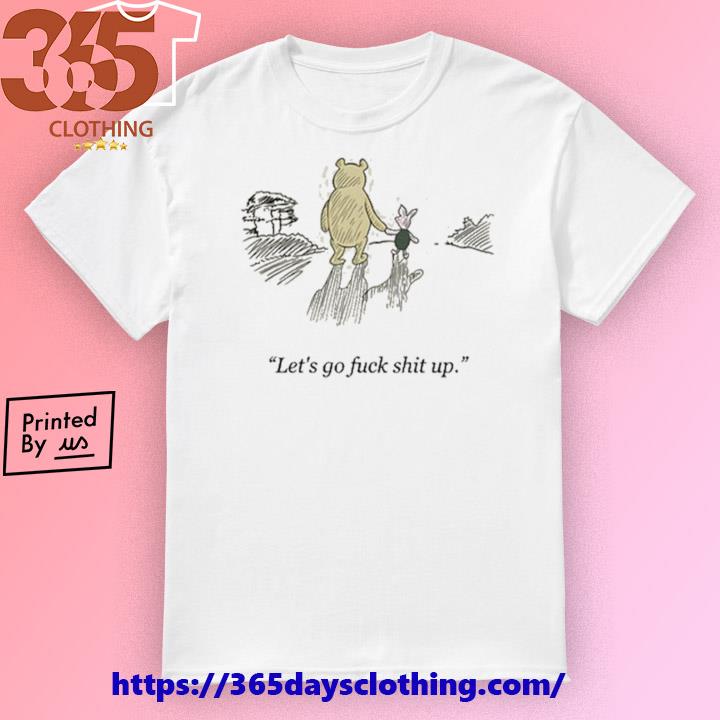 Official Let's Go Fuck Shit Up shirt