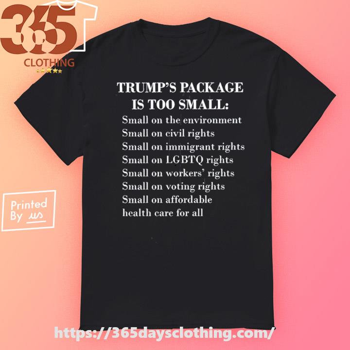 Official Trump's Package Is Too Small Small on the environment shirt