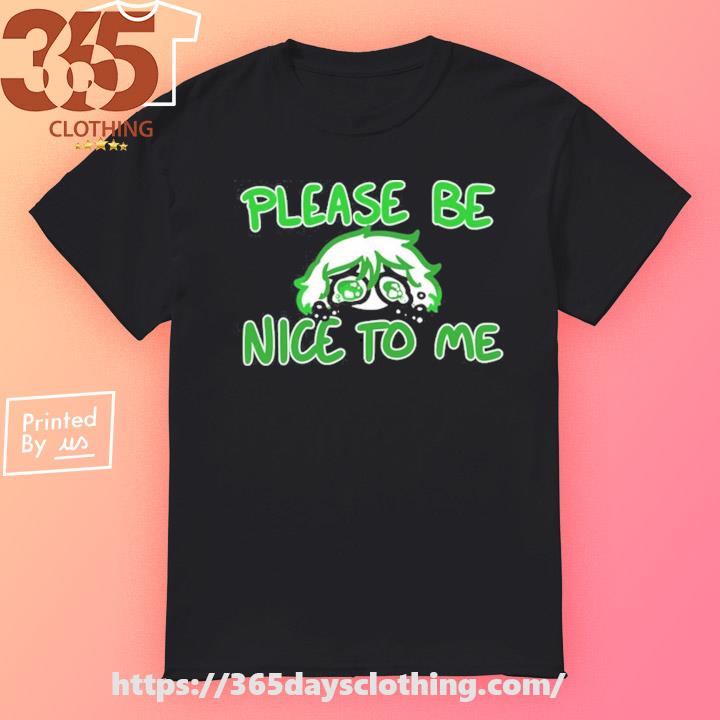 Overly Sarcastic Please Be Nice To Me T-shirt