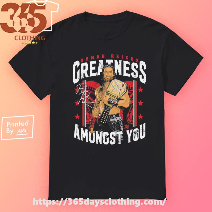 Roman Reigns 500 Level Greatness Amongst You Signature T-shirt