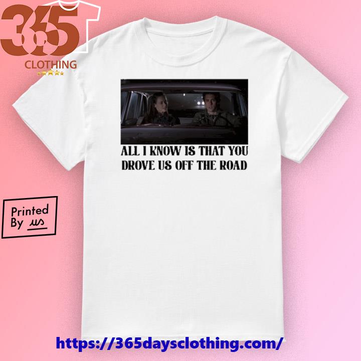 Rory And Jess Ayhtdws All I Know Is That You Drove Us Off The Road shirt