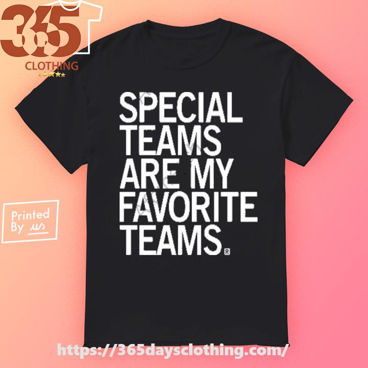 Special Teams Are My Favorite Teams shirt