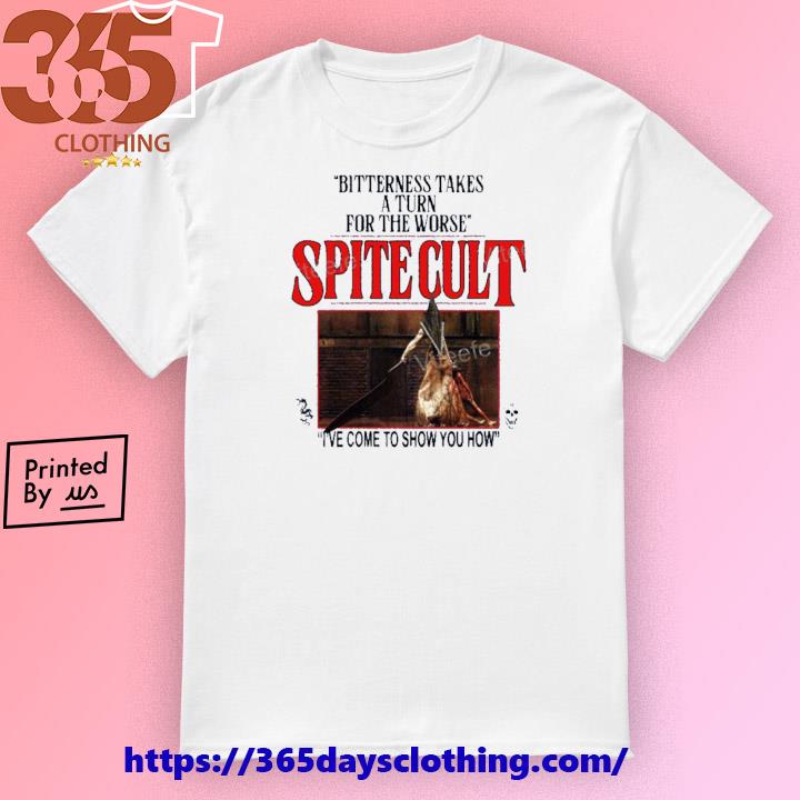 Spite Bitterness Takes A Turn For The Worse Spite Cult I’ve Come To Show You How shirt