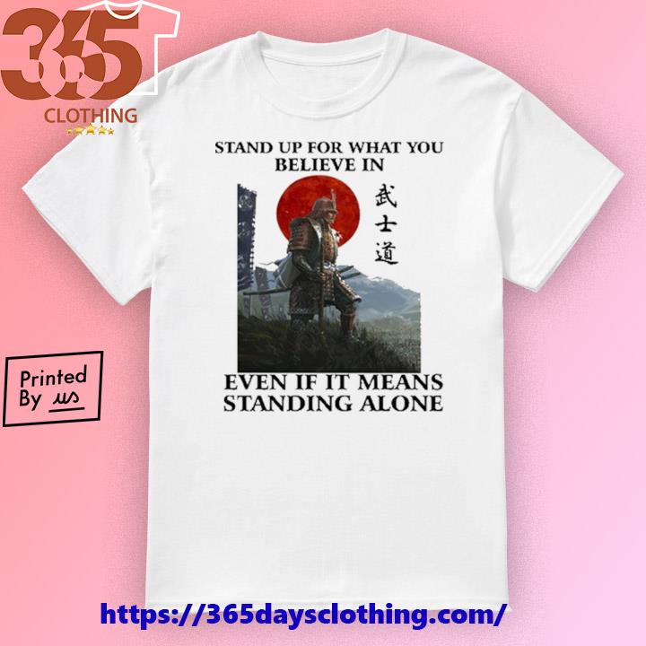 Stand Up For What You Believe In Even If It Means Standing Alone shirt