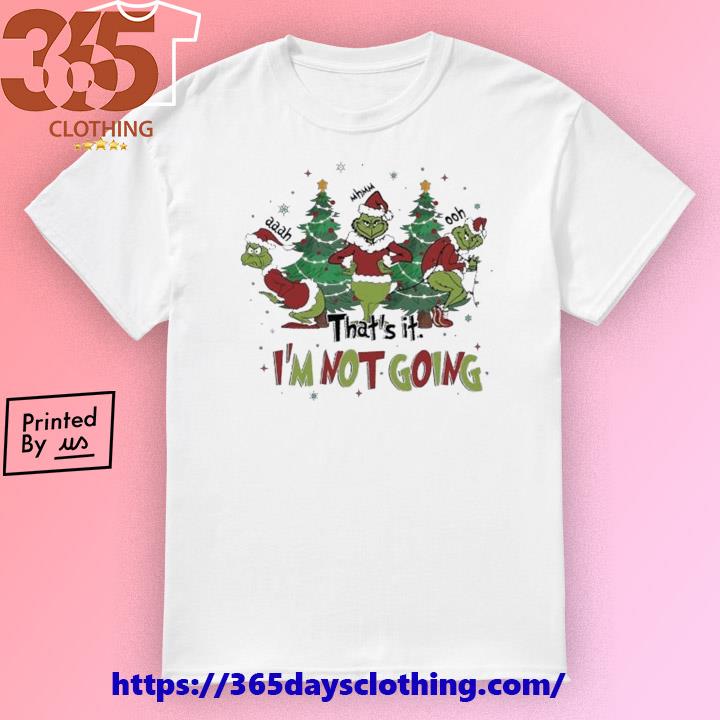 That’s It I’m Not Going Grinch Christmas 2023 shirt