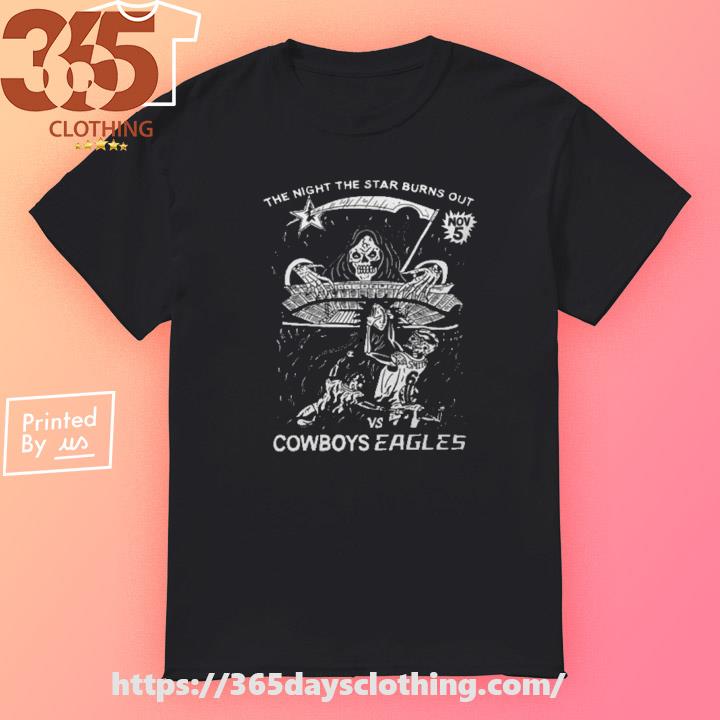 The Night The Star Burns Out Vs Cowboys Eagles shirt
