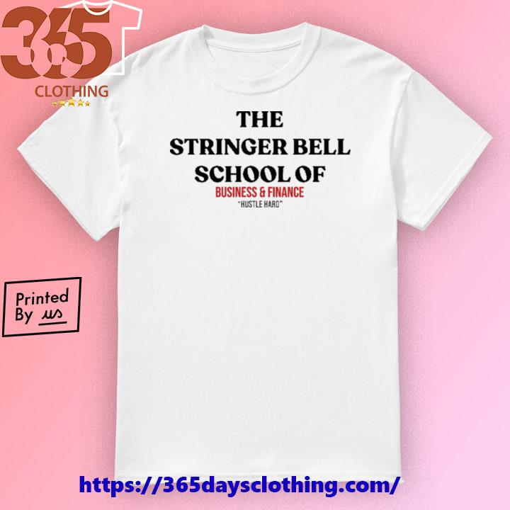 The Stringer Bell School Of Business And Finance Hustle Hard T-shirt