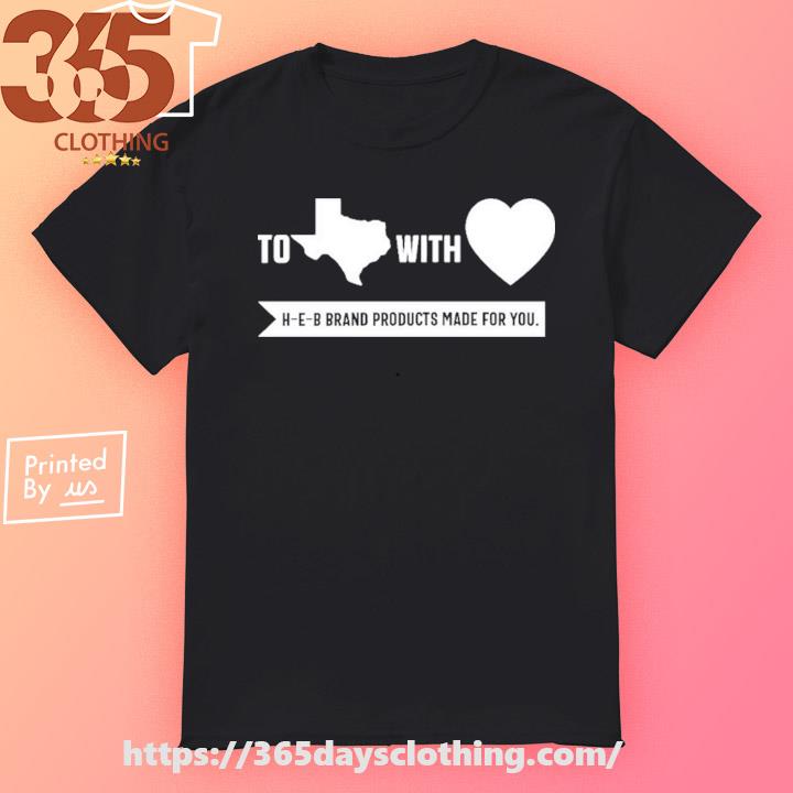 To With Heb Products Made For You shirt