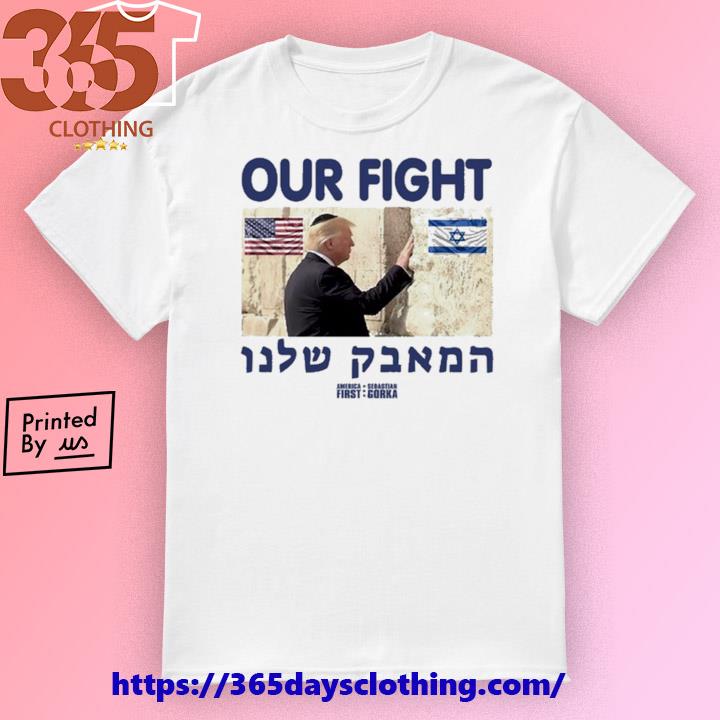 Trump Our Fight Support Israel shirt
