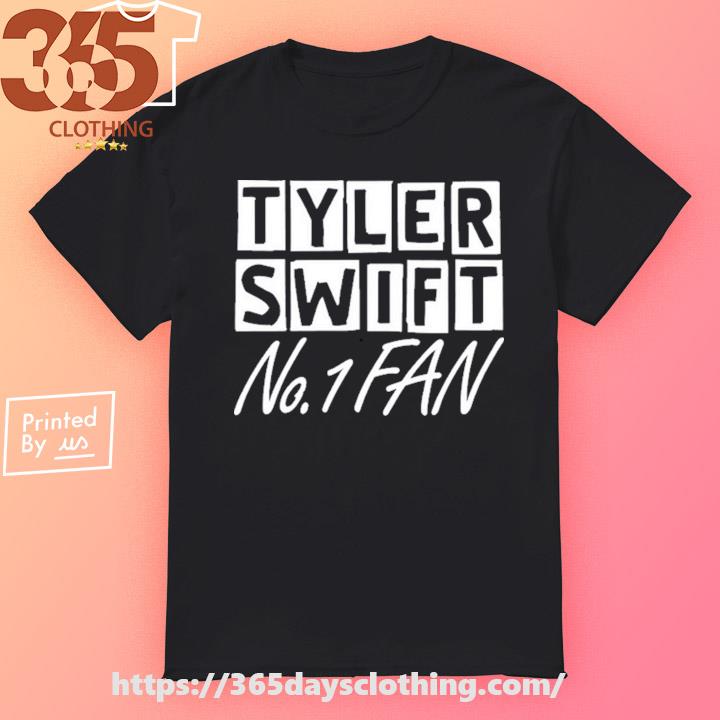 Tyler Swift No 1 Fan shirt